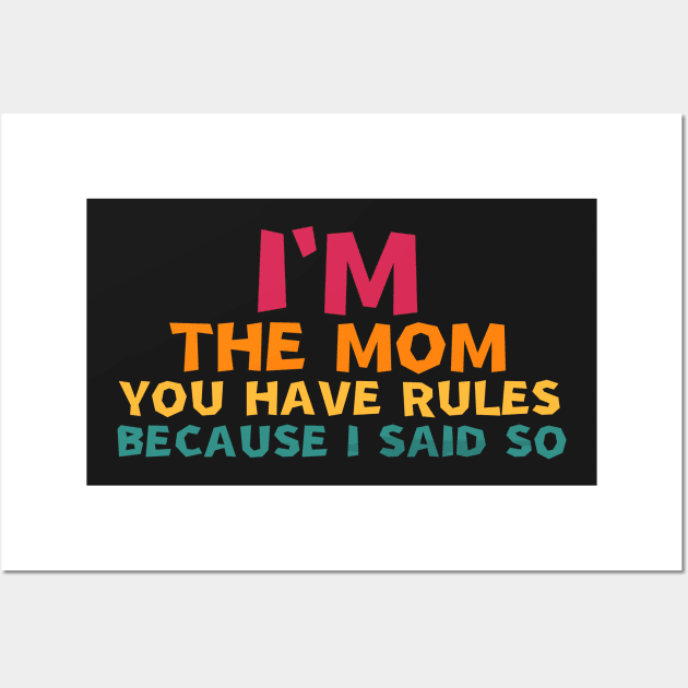 i'm the mom you have rules because i said so Wall Art by manandi1